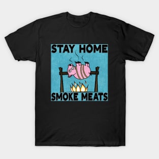 Stay Home, Smoke Meats T-Shirt